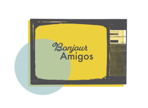 Funky graphic of an old school manual tube television with the words Bonjour Amigos on the screen